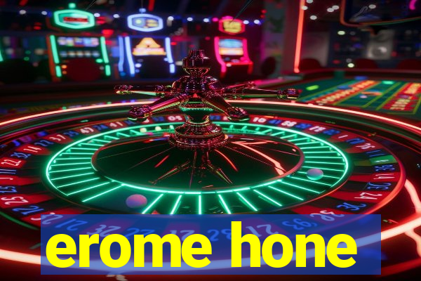 erome hone